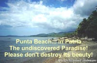 Punta Beach... in Patria
The undiscovered Paradise!
Please don't destroy its beauty!
